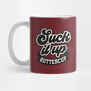 Suck it up Buttercup Mug